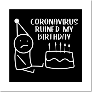 CORONAVIRUS RUINED MY BIRTHDAY Posters and Art